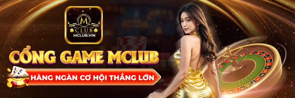 Mclub – Link tải Mclub cổng game đổi thưởng uy tín, cực nhanh