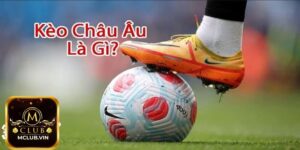 Kèo Châu Âu là gì?