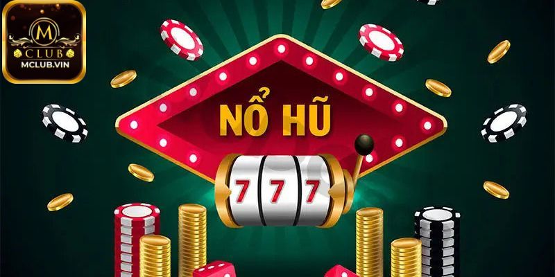 Hướng dẫn chơi game Nổ hũ MClub dễ thắng