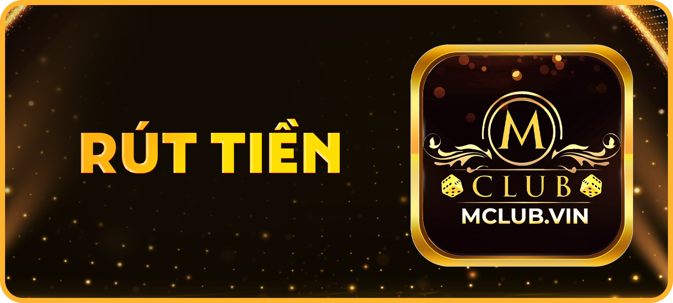 Hướng dẫn rút tiền mclub.vin