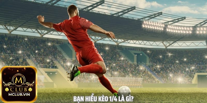 Kèo 1/4 là gì?
