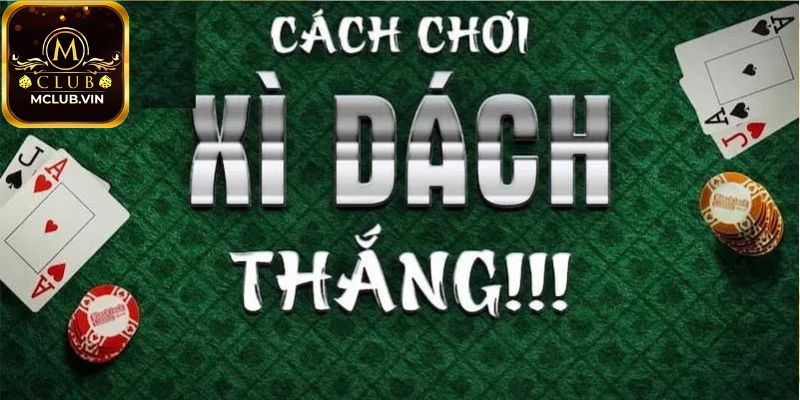 Kinh nghiệm chơi xì dách Mclub hiệu quả